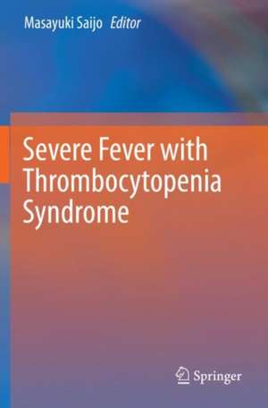 Severe Fever with Thrombocytopenia Syndrome de Masayuki Saijo