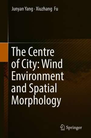 The Centre of City: Wind Environment and Spatial Morphology de Junyan Yang