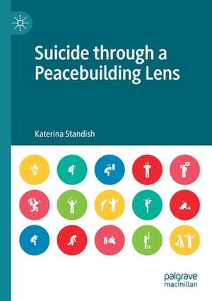 Suicide through a Peacebuilding Lens de Katerina Standish