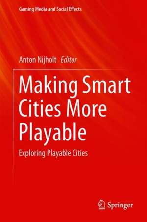 Making Smart Cities More Playable: Exploring Playable Cities de Anton Nijholt