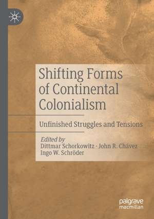 Shifting Forms of Continental Colonialism: Unfinished Struggles and Tensions de Dittmar Schorkowitz