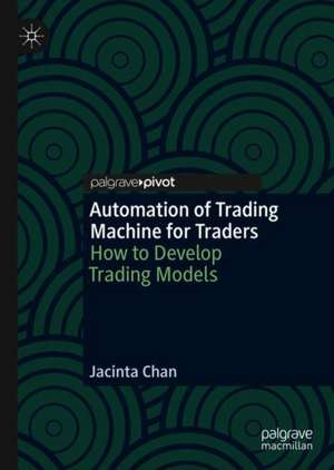 Automation of Trading Machine for Traders: How to Develop Trading Models de Jacinta Chan