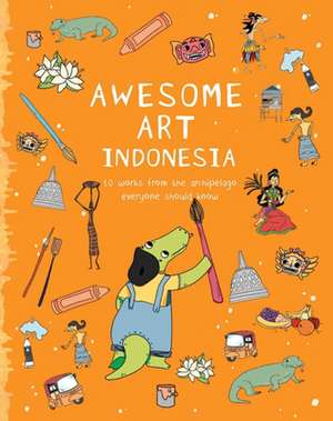 Awesome Art Indonesia – 10 Works from the Archipelago Everyone Should Know de Yvonne Low