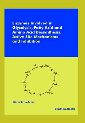 Enzymes Involved in Glycolysis, Fatty Acid and Amino Acid Biosynthesis de Marco Brito-Arias