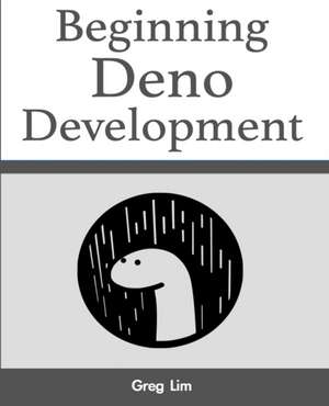 Beginning Deno Development de Greg Lim