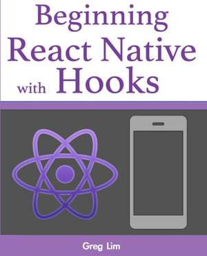 Beginning React Native with Hooks de Greg Lim