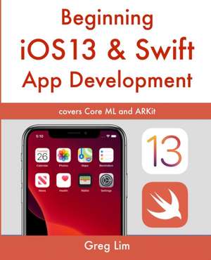 Beginning iOS 13 & Swift App Development de Greg Lim