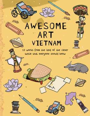 Awesome Art Vietnam – 10 Works from the Land of the Clever Turtle that Everyone Should Know de Ann Proctor