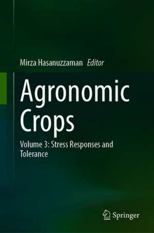 Agronomic Crops: Volume 3: Stress Responses and Tolerance de Mirza Hasanuzzaman