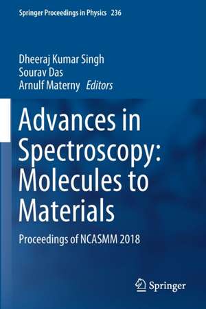 Advances in Spectroscopy: Molecules to Materials: Proceedings of NCASMM 2018 de Dheeraj Kumar Singh