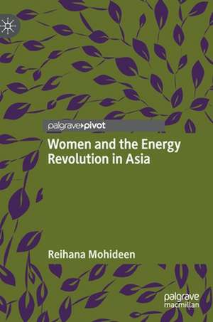 Women and the Energy Revolution in Asia de Reihana Mohideen