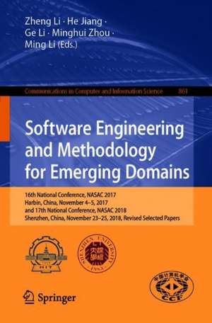 Software Engineering and Methodology for Emerging Domains: 16th National Conference, NASAC 2017, Harbin, China, November 4–5, 2017, and 17th National Conference, NASAC 2018, Shenzhen, China, November 23–25, 2018, Revised Selected Papers de Zheng Li