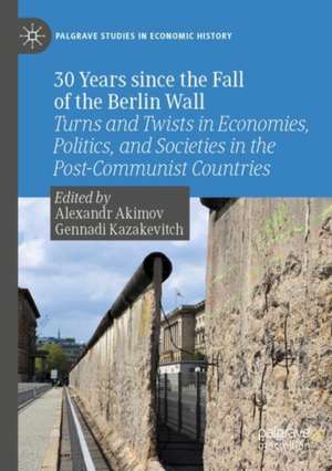 30 Years since the Fall of the Berlin Wall: Turns and Twists in Economies, Politics, and Societies in the Post-Communist Countries de Alexandr Akimov