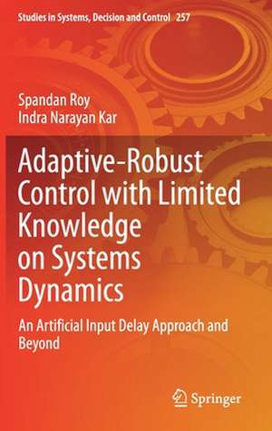 Adaptive-Robust Control with Limited Knowledge on Systems Dynamics: An Artificial Input Delay Approach and Beyond de Spandan Roy