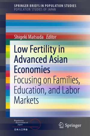 Low Fertility in Advanced Asian Economies: Focusing on Families, Education, and Labor Markets de Shigeki Matsuda