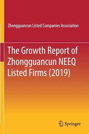 The Growth Report of Zhongguancun NEEQ Listed Firms (2019) de Zhongguancun Listed Companies Assoc.