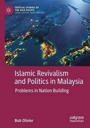 Islamic Revivalism and Politics in Malaysia: Problems in Nation Building de Bob Olivier