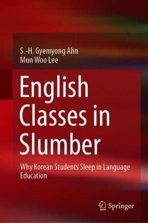 English Classes in Slumber: Why Korean Students Sleep in Language Education de S.-H. Gyemyong Ahn