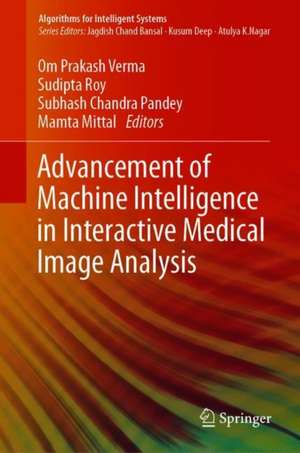 Advancement of Machine Intelligence in Interactive Medical Image Analysis de Om Prakash Verma