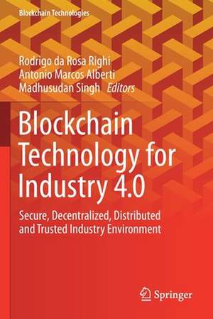 Blockchain Technology for Industry 4.0: Secure, Decentralized, Distributed and Trusted Industry Environment de Rodrigo da Rosa Righi