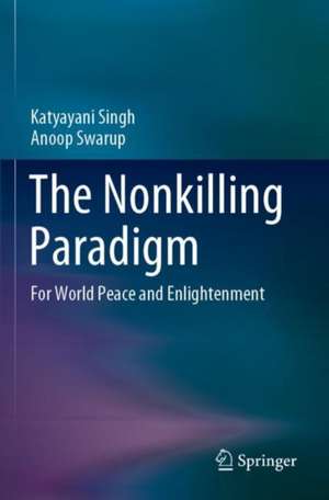 The Nonkilling Paradigm: For World Peace and Enlightenment de Katyayani Singh