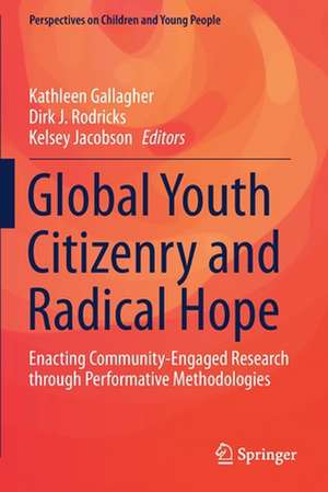 Global Youth Citizenry and Radical Hope: Enacting Community-Engaged Research through Performative Methodologies de Kathleen Gallagher