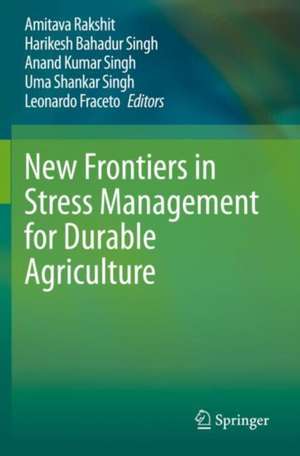 New Frontiers in Stress Management for Durable Agriculture de Amitava Rakshit