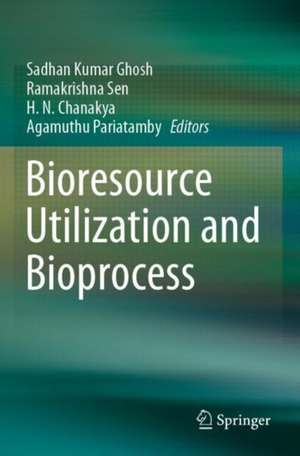 Bioresource Utilization and Bioprocess de Sadhan Kumar Ghosh