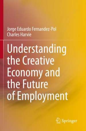 Understanding the Creative Economy and the Future of Employment de Jorge Eduardo Fernandez-Pol