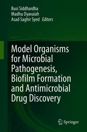 Model Organisms for Microbial Pathogenesis, Biofilm Formation and Antimicrobial Drug Discovery de Busi Siddhardha