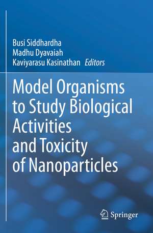 Model Organisms to Study Biological Activities and Toxicity of Nanoparticles de Busi Siddhardha