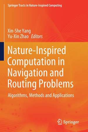 Nature-Inspired Computation in Navigation and Routing Problems: Algorithms, Methods and Applications de Xin She Yang