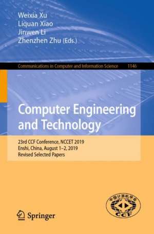 Computer Engineering and Technology: 23rd CCF Conference, NCCET 2019, Enshi, China, August 1–2, 2019, Revised Selected Papers de Weixia Xu