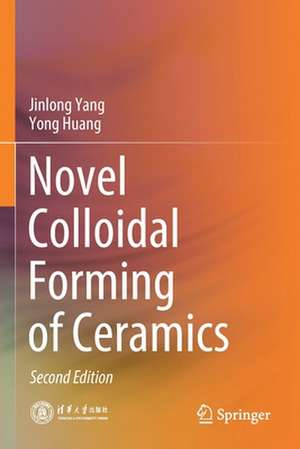 Novel Colloidal Forming of Ceramics de Jinlong Yang