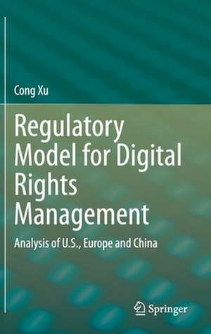 Regulatory Model for Digital Rights Management: Analysis of U.S., Europe and China de Cong Xu