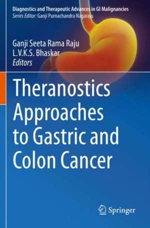 Theranostics Approaches to Gastric and Colon Cancer de Ganji Seeta Rama Raju