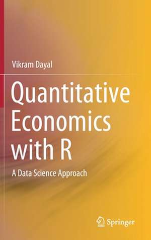 Quantitative Economics with R: A Data Science Approach de Vikram Dayal