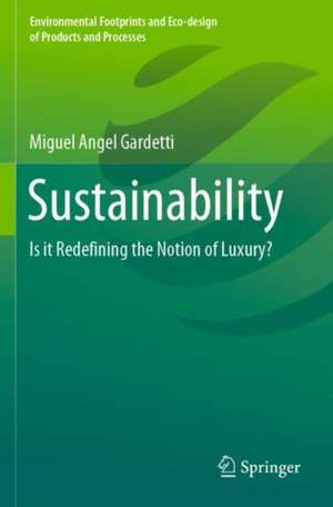 Sustainability: Is it Redefining the Notion of Luxury? de Miguel Angel Gardetti