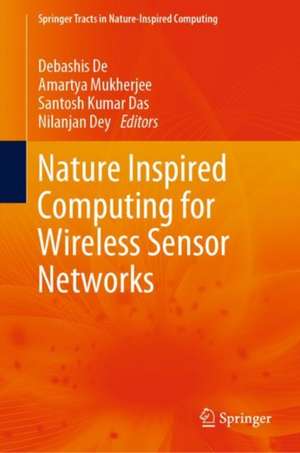 Nature Inspired Computing for Wireless Sensor Networks de Debashis De