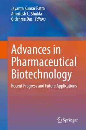 Advances in Pharmaceutical Biotechnology: Recent Progress and Future Applications de Jayanta Kumar Patra