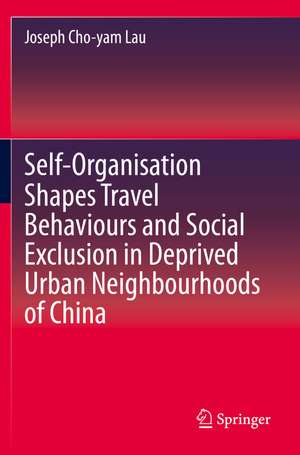 Self-Organisation Shapes Travel Behaviours and Social Exclusion in Deprived Urban Neighbourhoods of China de Joseph Cho-yam Lau