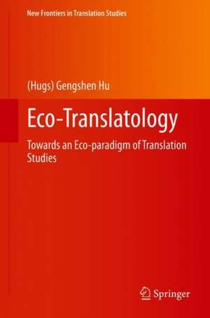 Eco-Translatology: Towards an Eco-paradigm of Translation Studies de (Hugs) Gengshen Hu