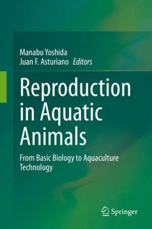 Reproduction in Aquatic Animals: From Basic Biology to Aquaculture Technology de Manabu Yoshida