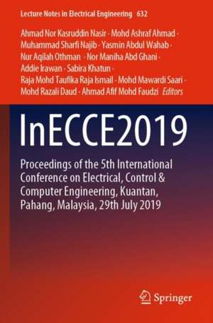 InECCE2019: Proceedings of the 5th International Conference on Electrical, Control & Computer Engineering, Kuantan, Pahang, Malaysia, 29th July 2019 de Ahmad Nor Kasruddin Nasir