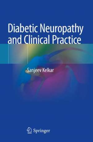 Diabetic Neuropathy and Clinical Practice de Sanjeev Kelkar