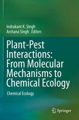 Plant-Pest Interactions: From Molecular Mechanisms to Chemical Ecology: Chemical Ecology de Indrakant K. Singh