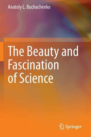 The Beauty and Fascination of Science de Anatoly L. Buchachenko