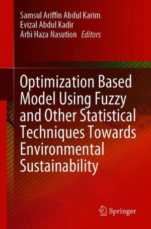 Optimization Based Model Using Fuzzy and Other Statistical Techniques Towards Environmental Sustainability de Samsul Ariffin Abdul Karim