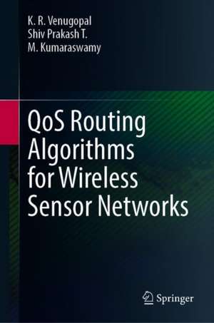 QoS Routing Algorithms for Wireless Sensor Networks de K. R. Venugopal