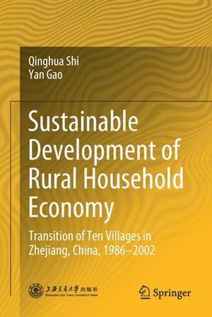 Sustainable Development of Rural Household Economy: Transition of Ten Villages in Zhejiang, China, 1986-2002 de Qinghua Shi